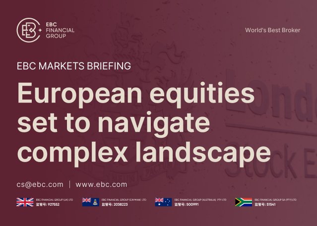 EBC Markets Briefing | European equities set to navigate complex landscape
